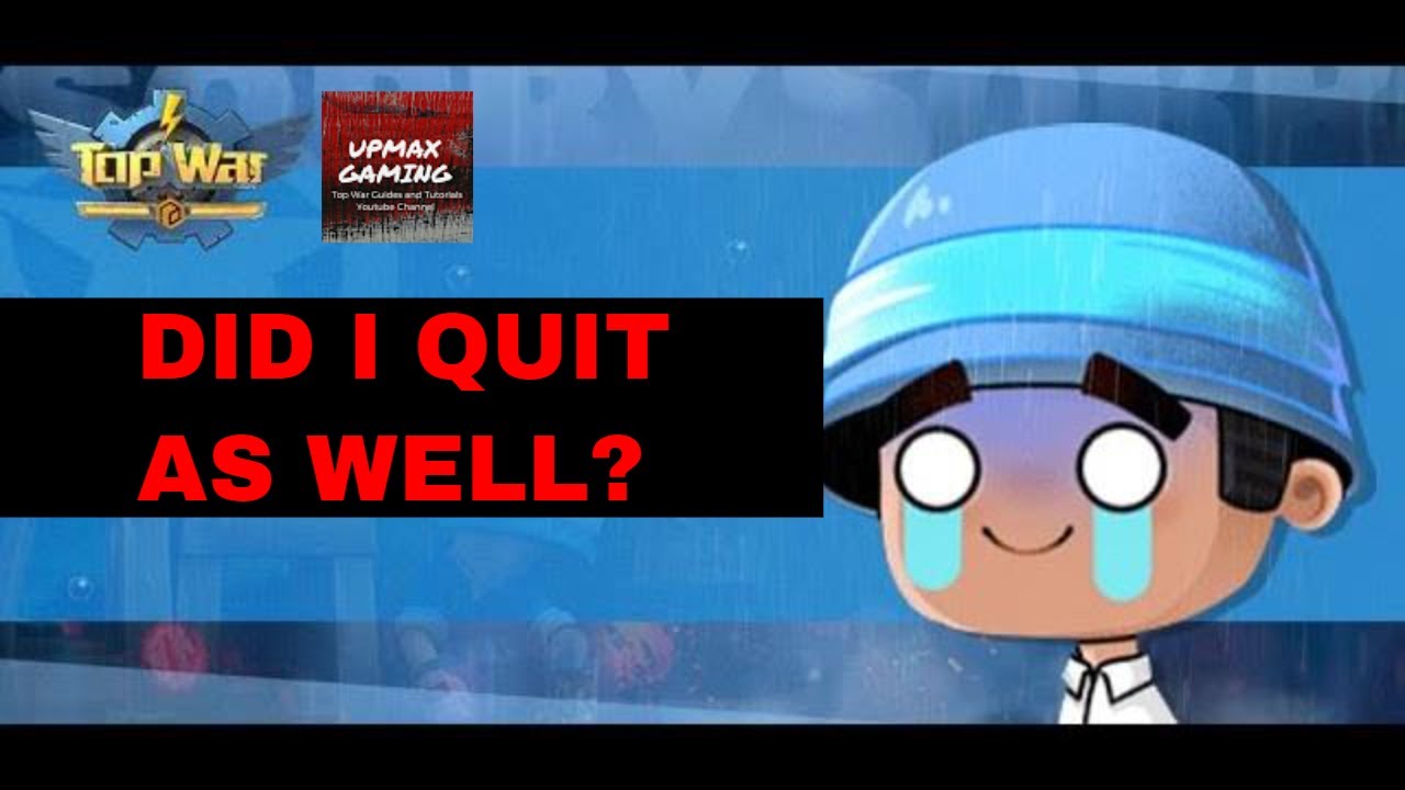 Did i also quit Top War: Battle Game ?