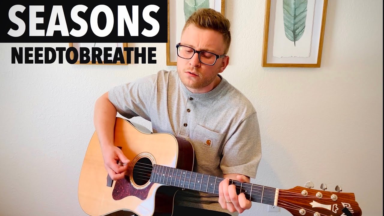 SEASONS - NEEDTOBREATHE (cover)