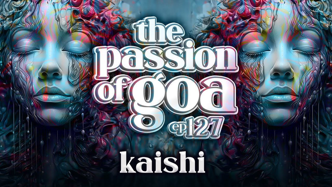 Kaishi - The Passion Of Goa ep. 127 (Sounds | Like: ProgressiveTrance)