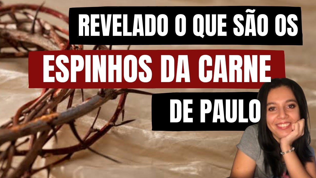 O que era o espinho da carne? Qual a sua importância para compreender Paulo e seu movimento