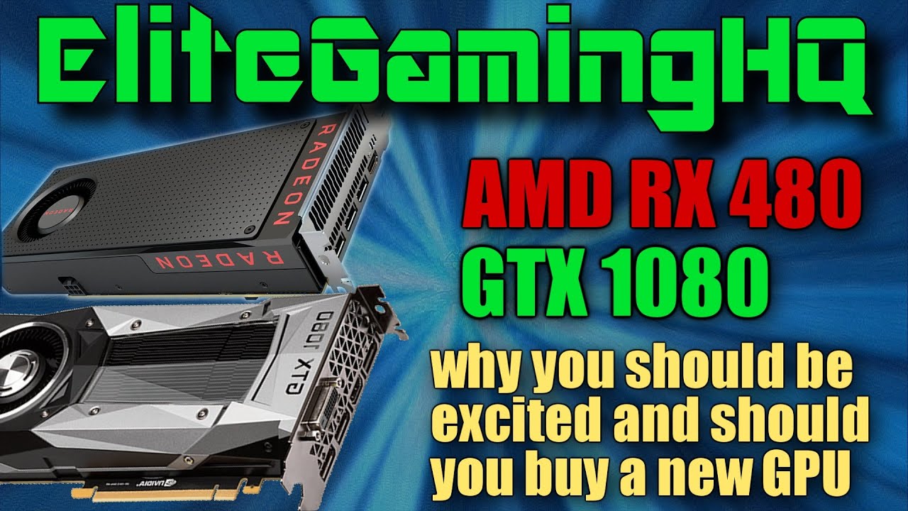 NVIDIA's GTX 1080 vs AMD Radeon RX 480 why you should be excited and should you buy a new GPU