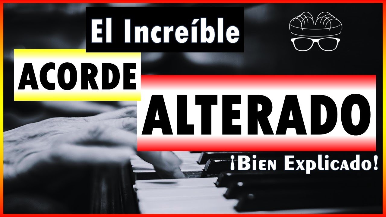 El Acorde Alterado - Bien Explicado 🎵 🎶 🎼