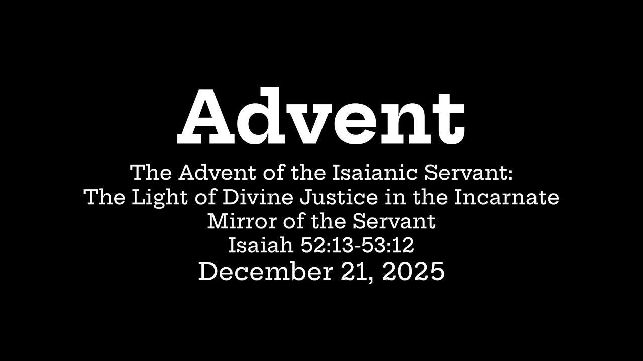 Advent: The Light of Divine Justice in the Incarnate Mirror of the Servant - Isaiah 52:13-53:12
