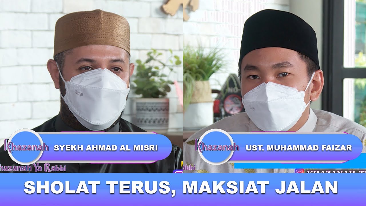 SHOLAT TERUS MAKSIAT JALAN - SYEKH AHMAD AL MISRI & UST M. FAIZAR | KHAZANAH (23/03/21)