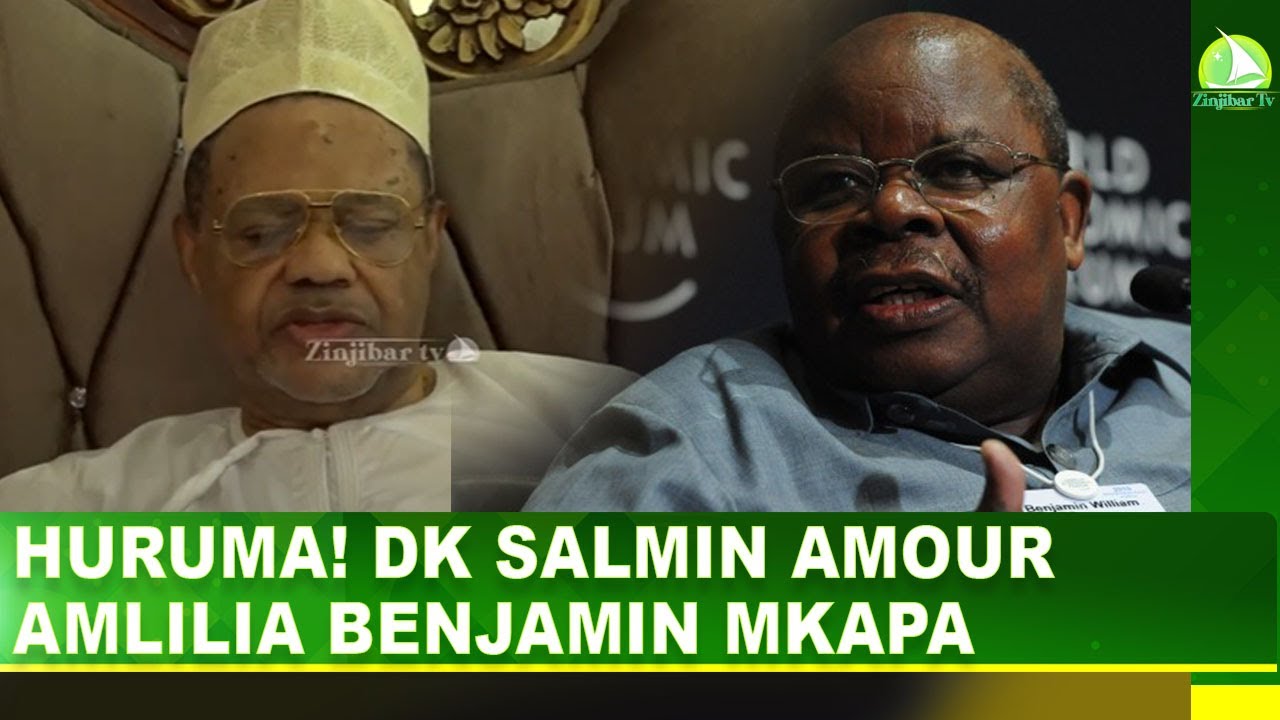 HURUMA! DK SALMIN AMOUR AMLIVYOMLILIA BENJAMIN MKAPA