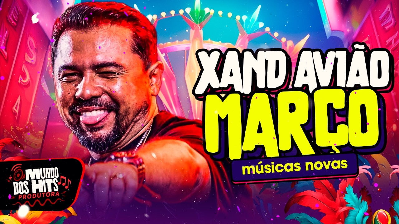 XAND AVIÃO 2026 - XAND AVIÃO MARÇO 2026 - CD NOVO - REPERTÓRIO SUPER ATUALIZADO - MÉDIO GRAVE