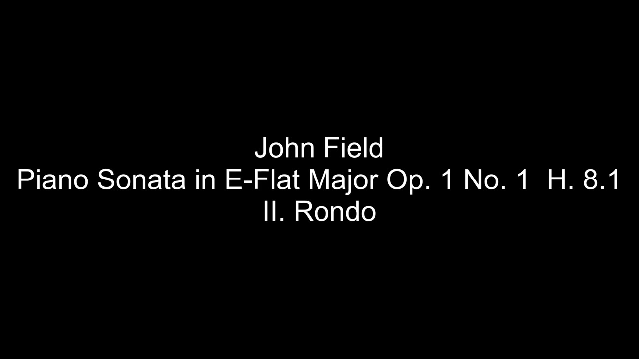 John Field - Piano Sonata in E-Flat Major Op. 1 No. 1  H. 8.1 - II. Rondo
