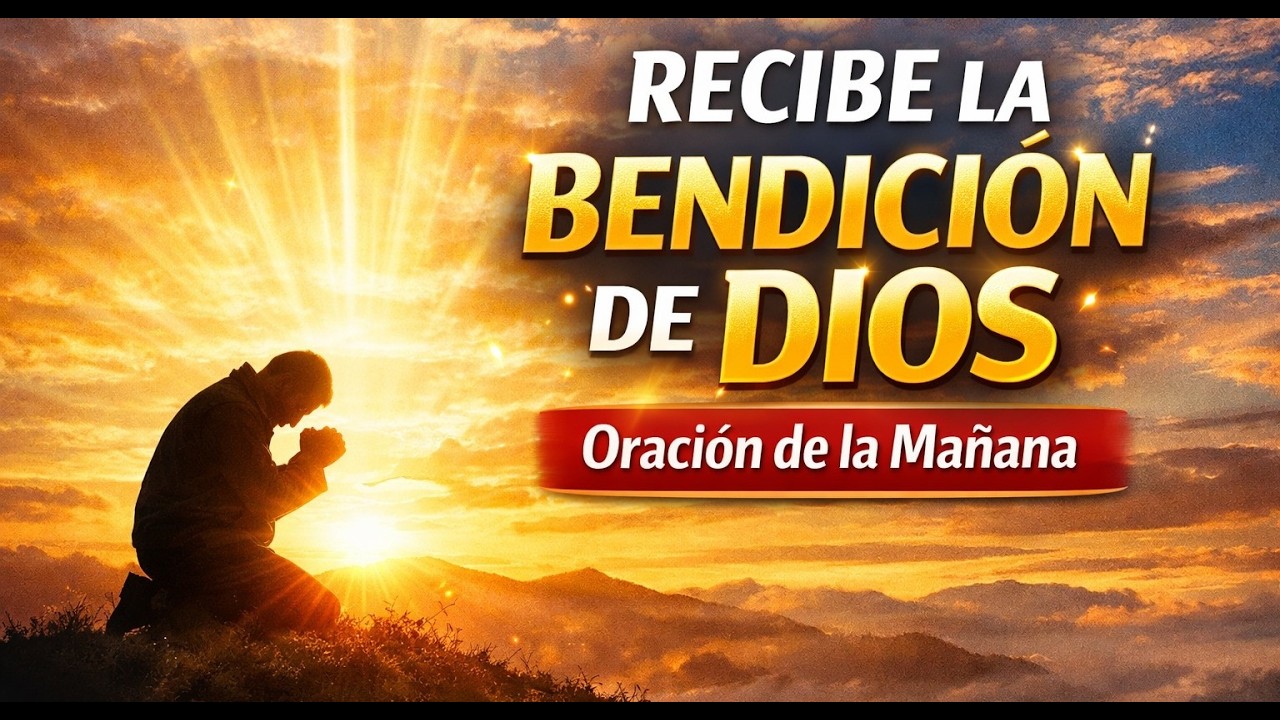 🌅 Oración de la Mañana para Recibir la Bendición de Dios | Comienza tu Día con Fe y Confianza