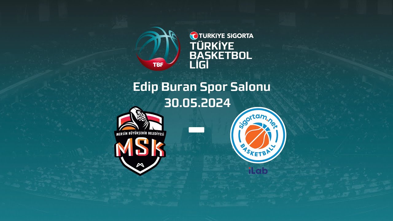 Mersin Büyükşehir Belediyesi – Sigortam NET Türkiye Sigorta TBL Playoff Final