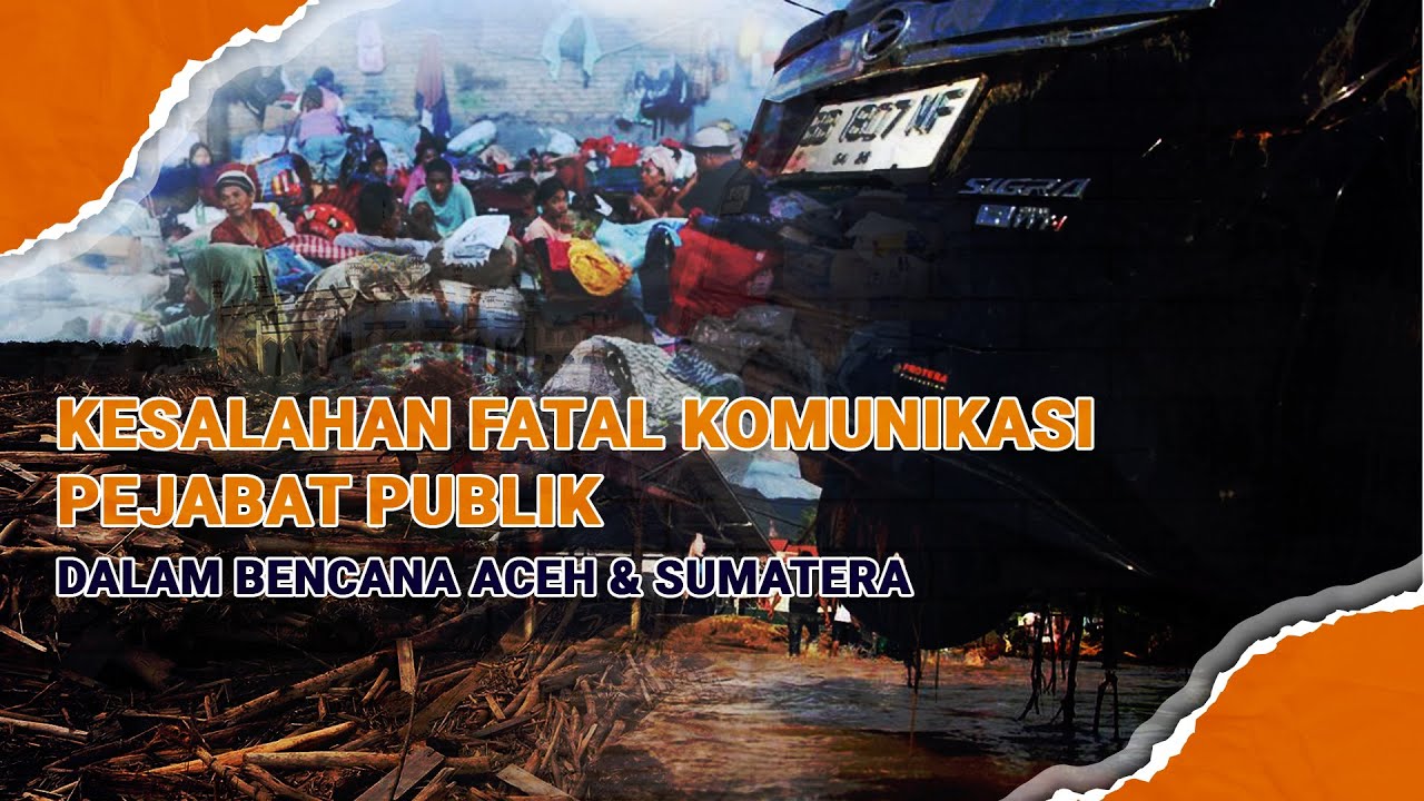 3 Pelajaran Berharga dari Komunikasi Krisis para Pejabat dalam Bencana Aceh & Sumatera