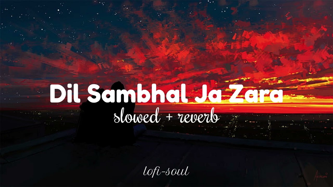 Dil Sambhal Ja Zara [slowed + reverb] | Arijit Singh | lofi-soul