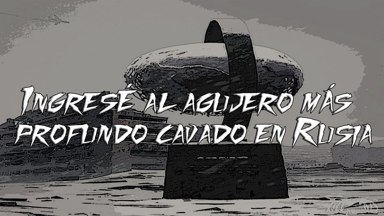 Ingrese al Agujero mas Grande cavado en Rusia - Creepypasta