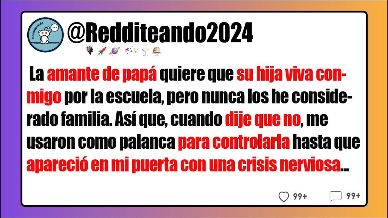 La Amante De Mi Papá Quiere Que Su Hija Viva Conmigo... Reddit
