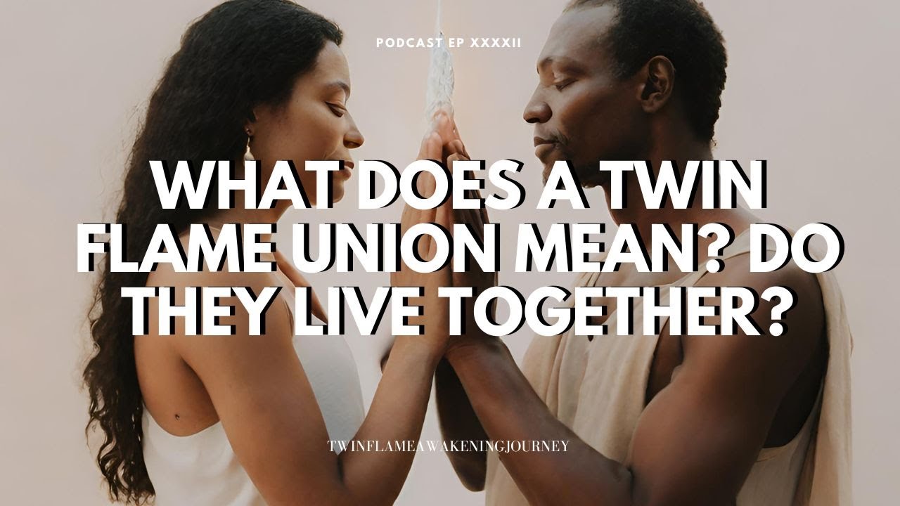 What does a twin flame union mean? Do they live together?