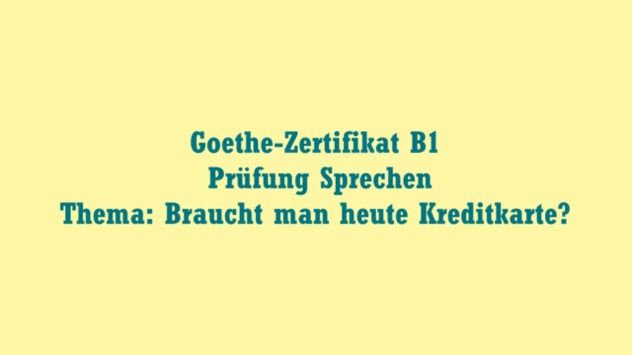 Goethe-Zertifikat B1  Prüfung Sprechen  Thema: Braucht man heute Kreditkarte?