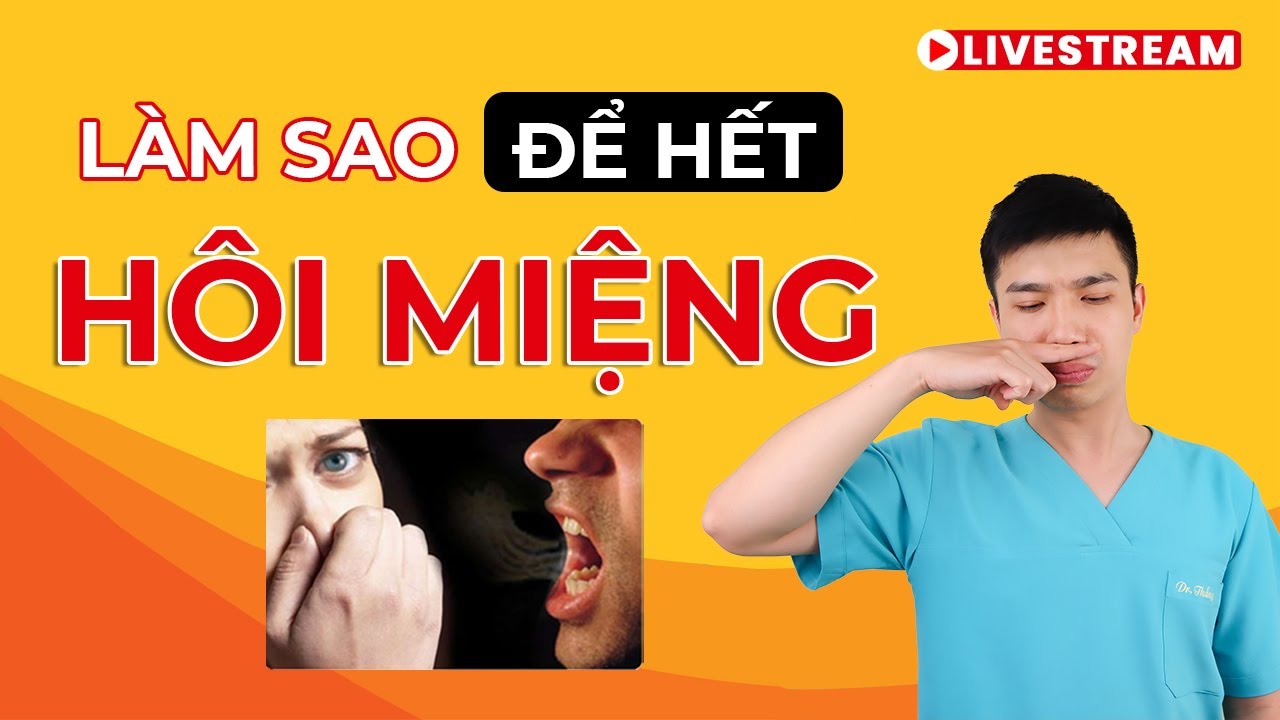 [CẢI THIỆN VẺ NGOÀI] HÔI MIỆNG-nguyên nhân, giải pháp- ĐỂ NỤ HÔN KHÔNG CÒN 'RAU MÙI'- Anh Bác sĩ