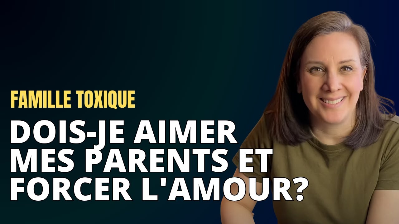 Dois-je AIMER mes PARENTS et FORCER l'amour?? Famille toxique