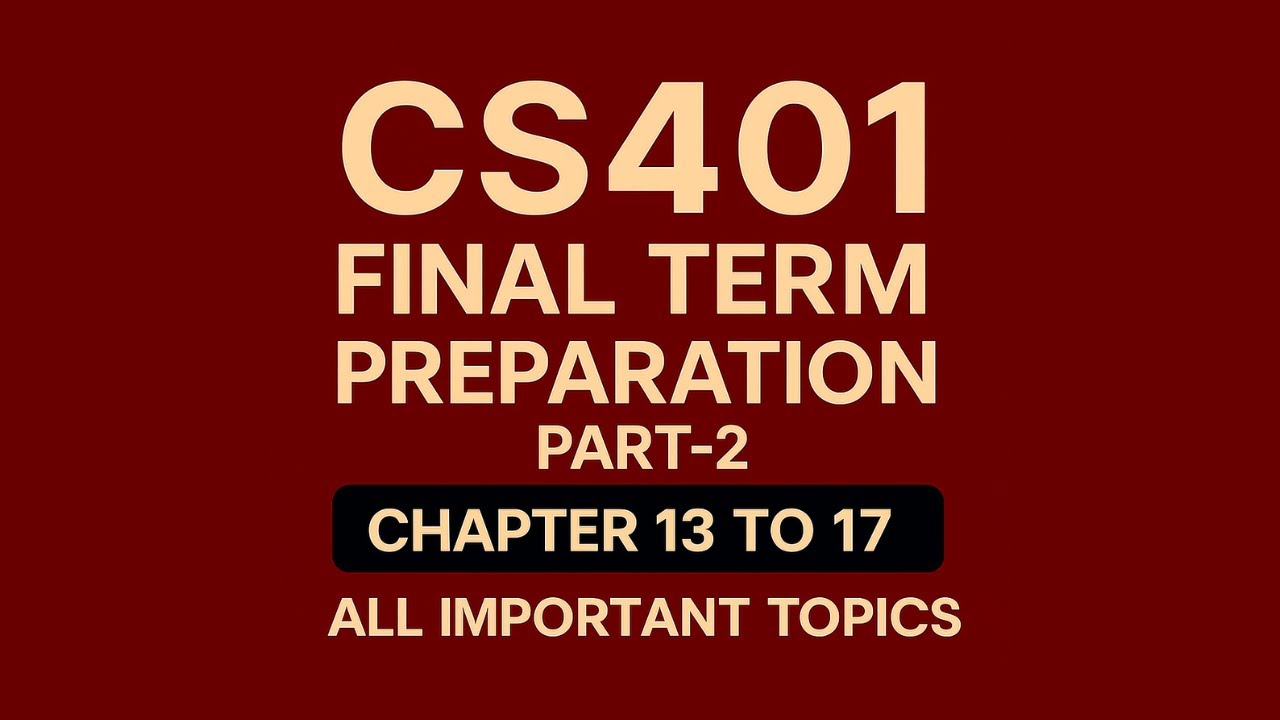 CS401 Final Term Preparation | Part 2 |Chapter 13 to 17| All Important Topics | CS401 Short Lectures