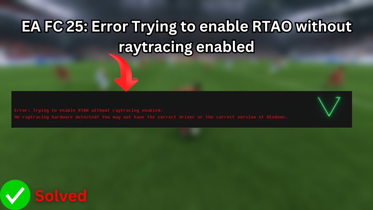 EA FC 25: Ошибка при попытке включить RTAO без включенной трассировки лучей (быстрое исправление)