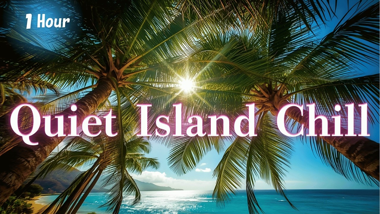 Quiet Island Chill | Calm Island Music with Palm Shadows & Sea Air