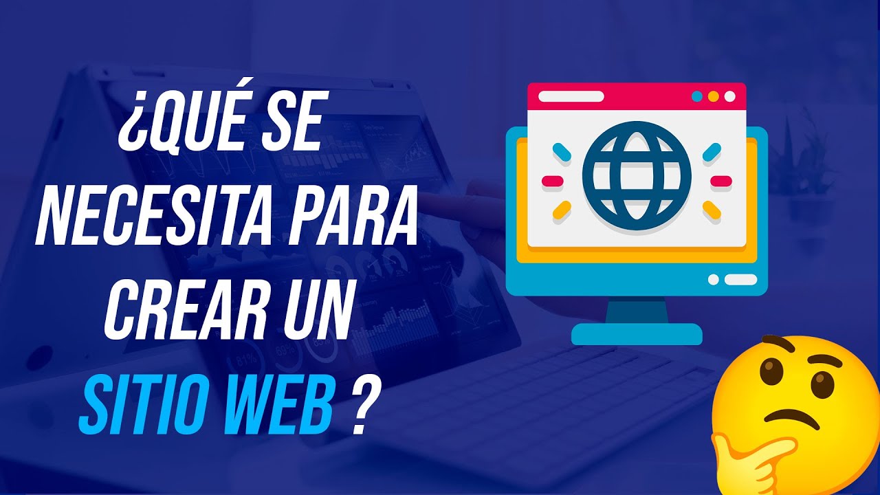 ¿ Qué se necesita para crear un SITIO WEB ?
