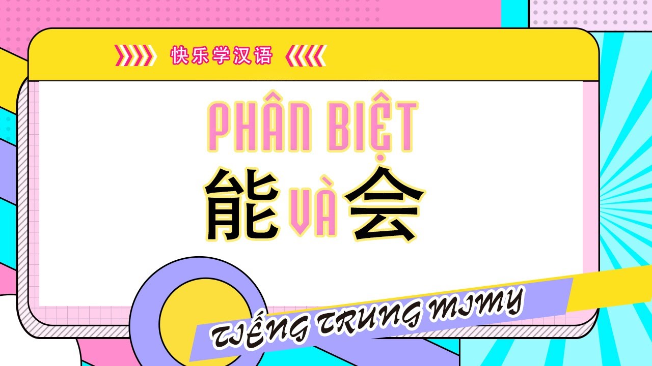 Phân Biệt 能 Và 会 Dễ Nhớ Nhất - Phân Biệt neng Và hui