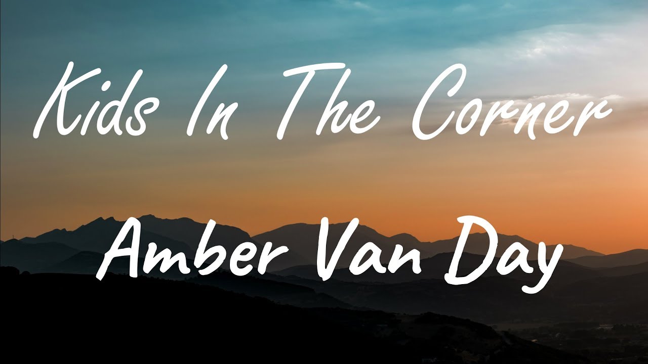 Amber Van Day - Kids In The Corner ( Lyrics )