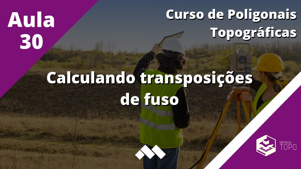 Calculando transposições de fuso - Curso de Poligonais Topográficas - Aula 16