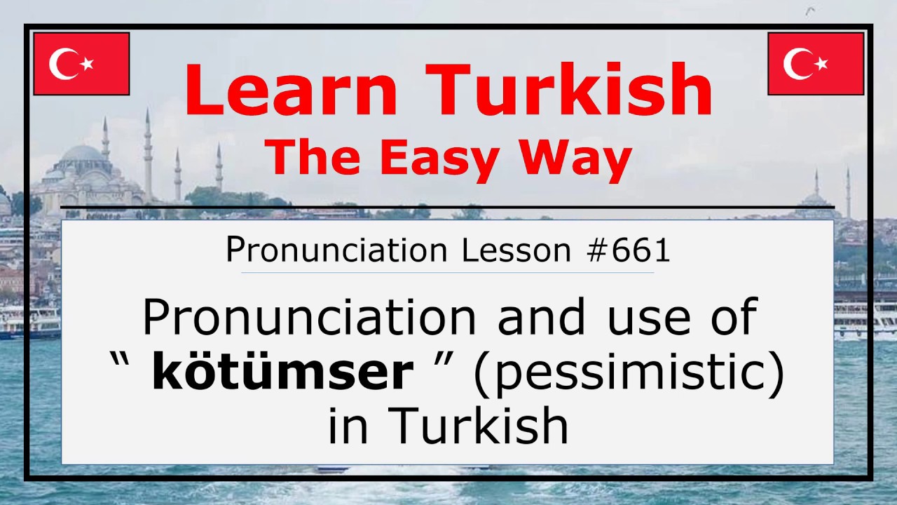 Pronunciation of K&ouml;t&uuml;mser (Pessimistic) in Turkish (Lesson #661)