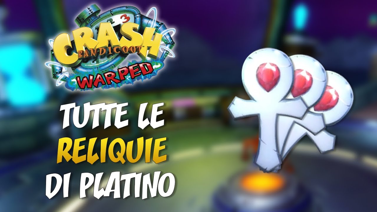 Crash Bandicoot 3: N. Sane Trilogy - TUTTE LE RELIQUIE DI PLATINO