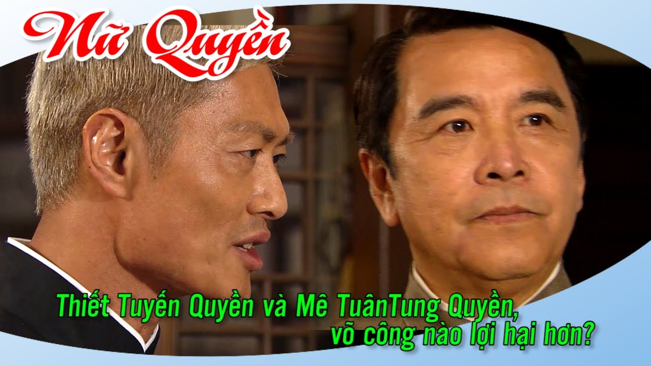 Nữ Quyền - Thiết Tuyến Quyền và Mê TuânTung Quyền, võ công nào lợi hại hơn?