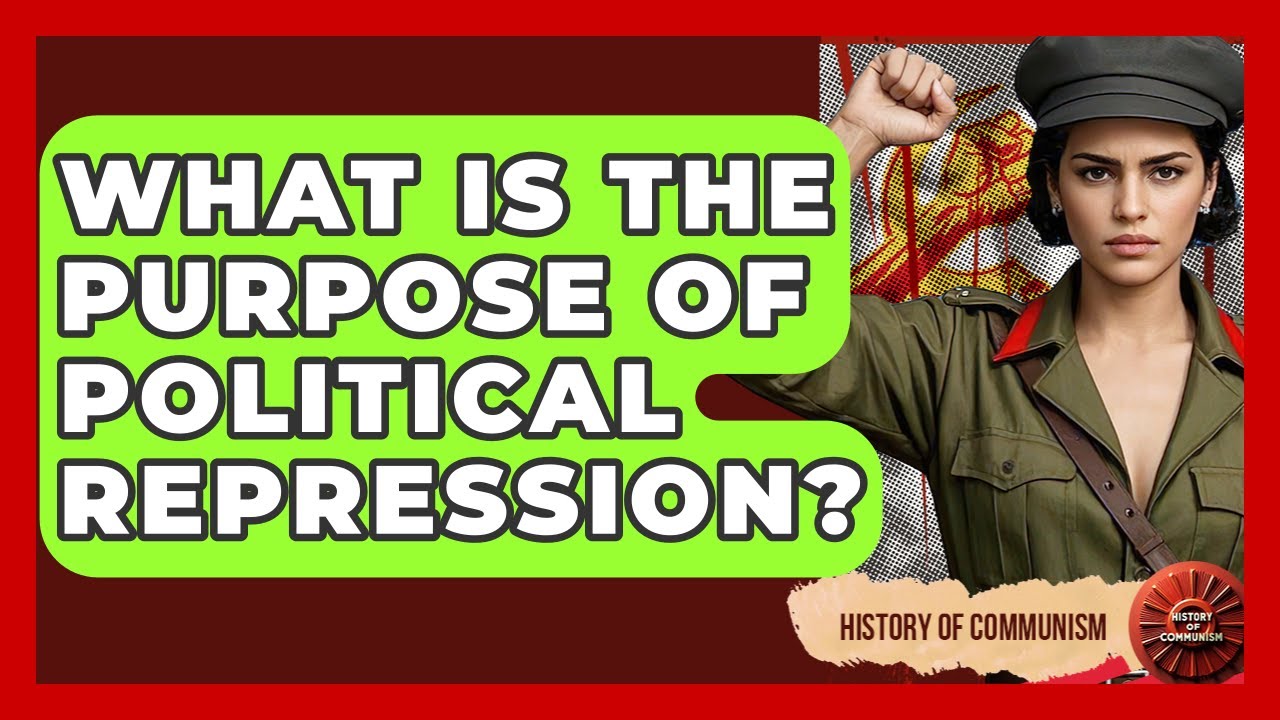 What Is The Purpose Of Political Repression? - History of Communism