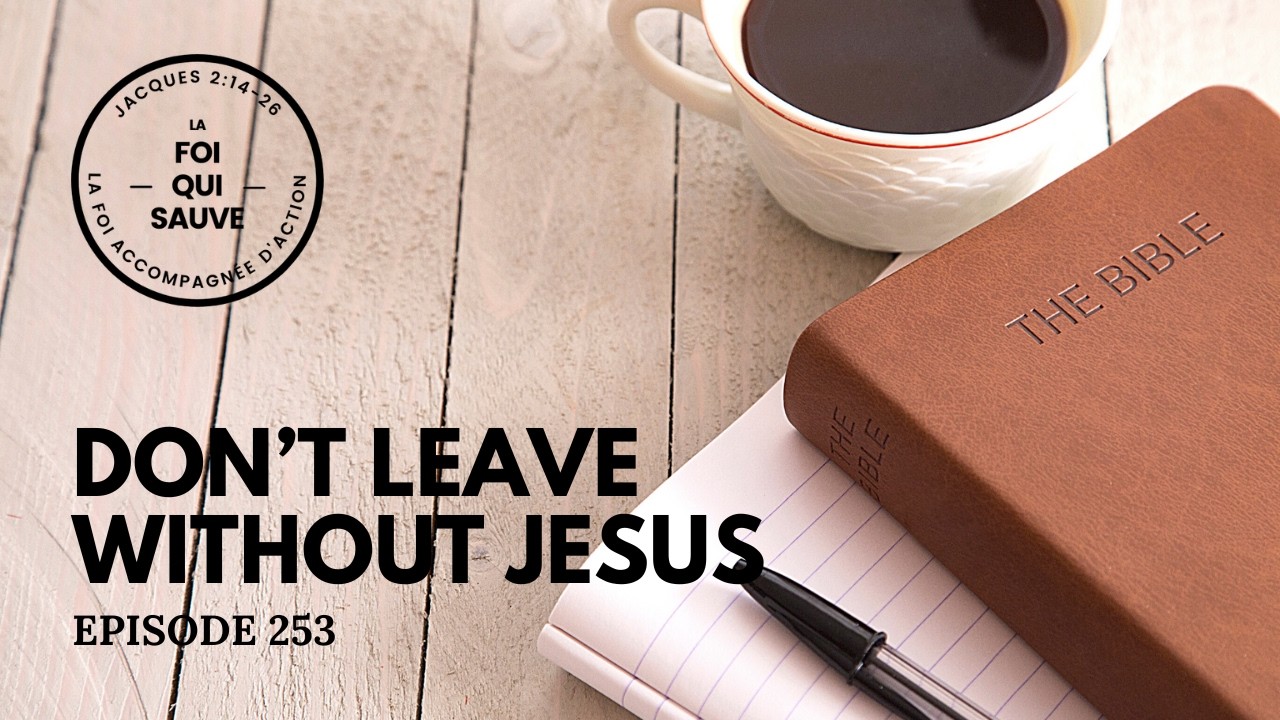 Don’t leave without Jesus | The Faith That Saves | 253 (English)