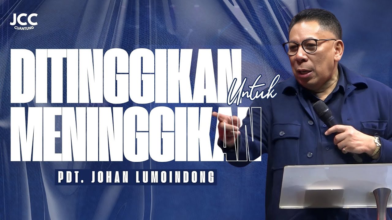Ditinggikan Untuk Meninggikan | Pdt. Johan Lumoindong | JCC Cijantung