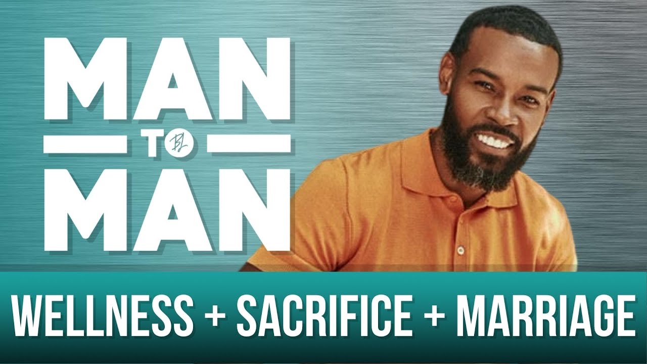 Man to Man: Wellness + Sacrifice + Marriage | Chance Brown | A Black Love Wellness Series