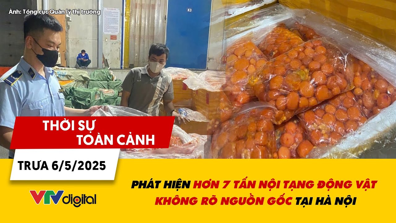 TSTC trưa 6/5: Phát hiện hơn 7 tấn nội tạng động vật không rõ nguồn gốc tại Hà Nội | VTV24