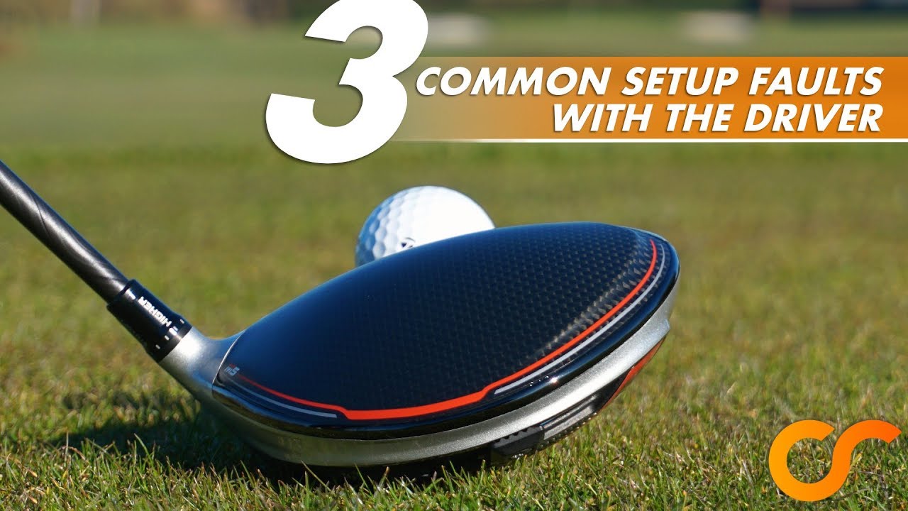 AVOID THESE 3 COMMON SET UP FAULTS WITH THE DRIVER