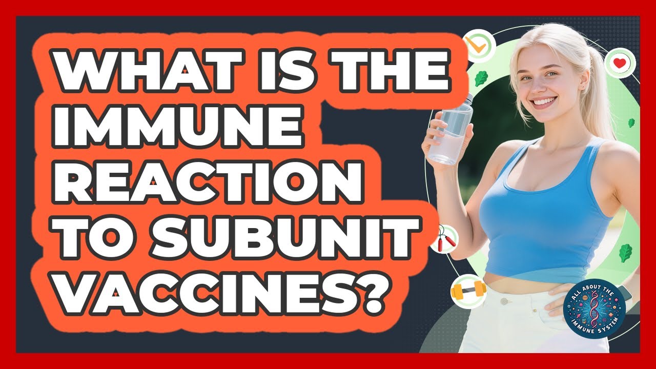 What Is The Immune Reaction To Subunit Vaccines?