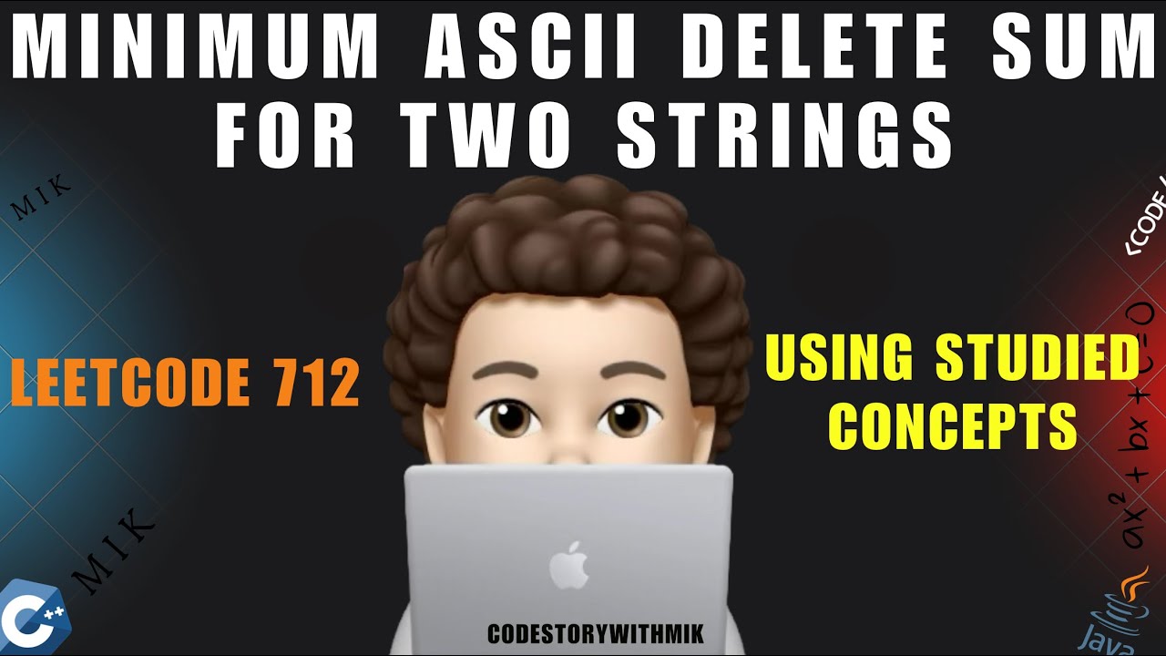 Minimum ASCII Delete Sum for Two Strings | Intuition | Similar Problems | Leetcode 712 | MIK