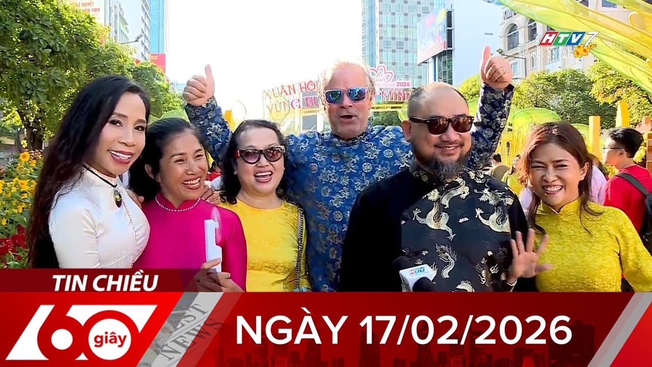 60 Gi&acirc;y Chiều - Ng&agrave;y 17/02/2026 - HTV Tin Tức Mới Nhất 2026