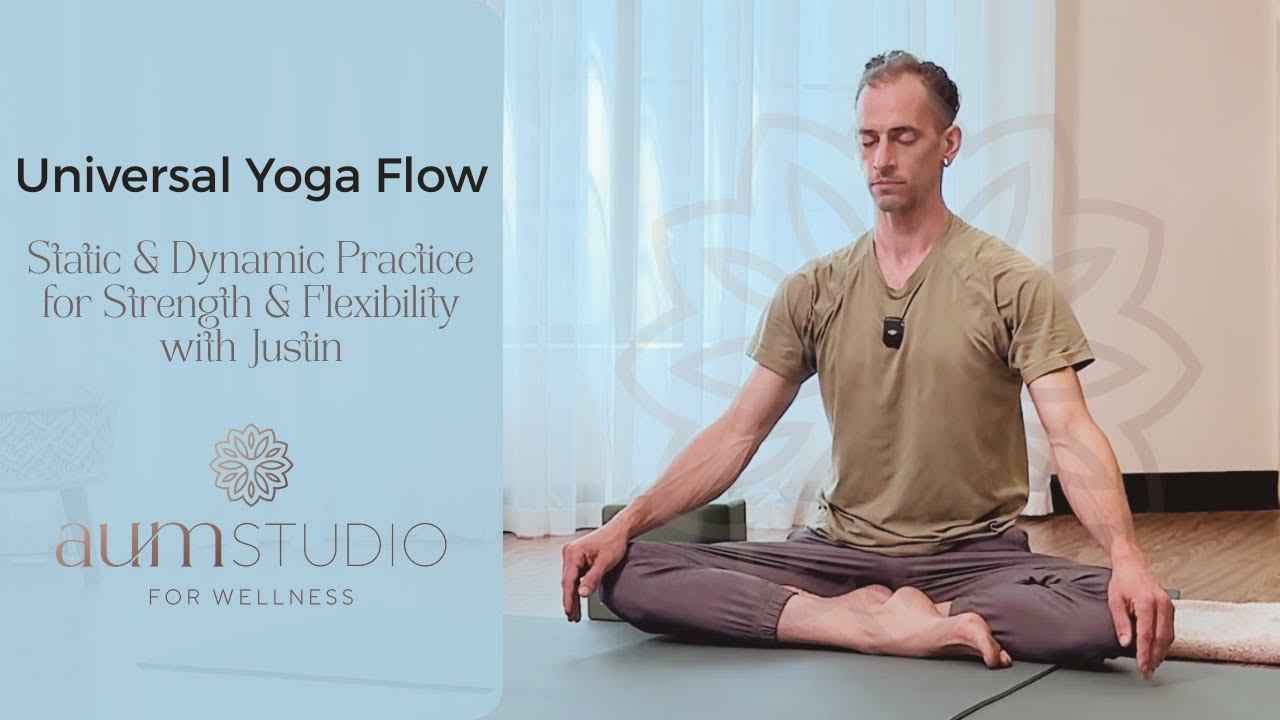 Universal Yoga Flow: Static & Dynamic Practice for Strength & Flexibility with Justin