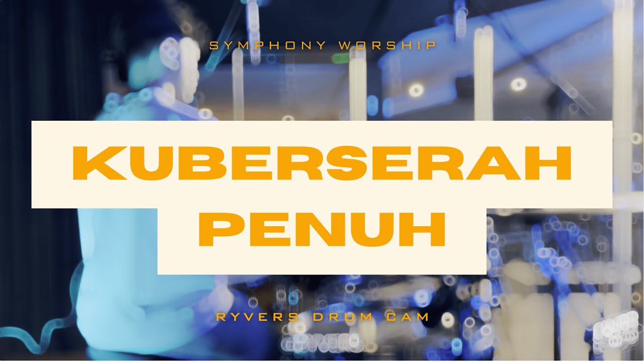 KUBERSERAH PENUH - Symphony Worship || Ryvers Drum Cam