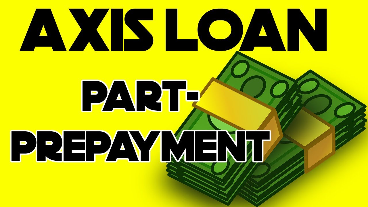Axis Loan Part-payment | How to make Part-payment towards Axis Bank Loan Account