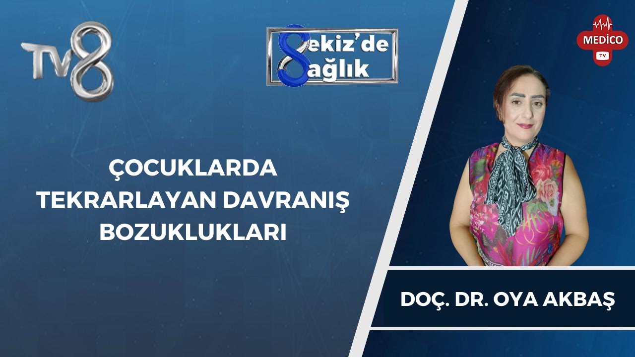 Çocuklarda Tekrarlayan Davranış Bozuklukları | Doç. Dr. Oya Akbaş | 8'de Sağlık