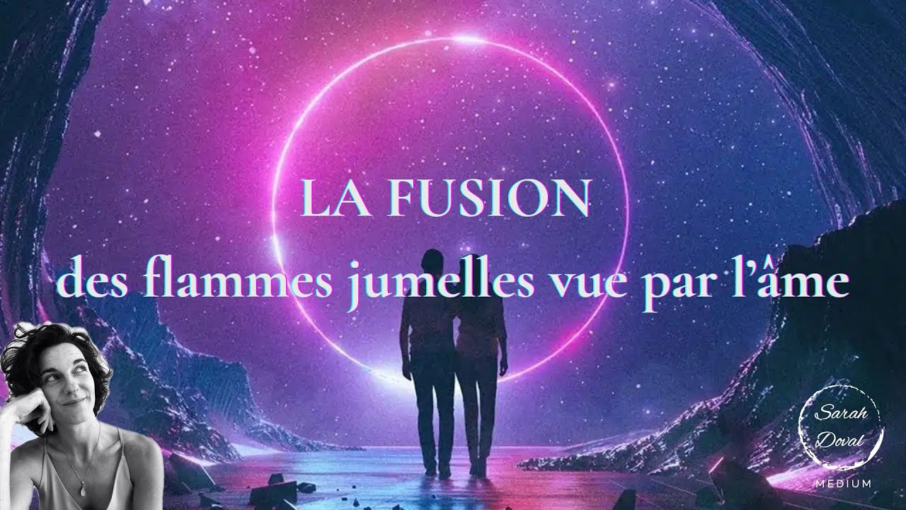 La Fusion des Flammes Jumelles vue par l'Ame