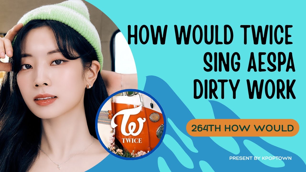 [264TH HOW WOULD] TWICE SING AESPA - DIRTY WORK