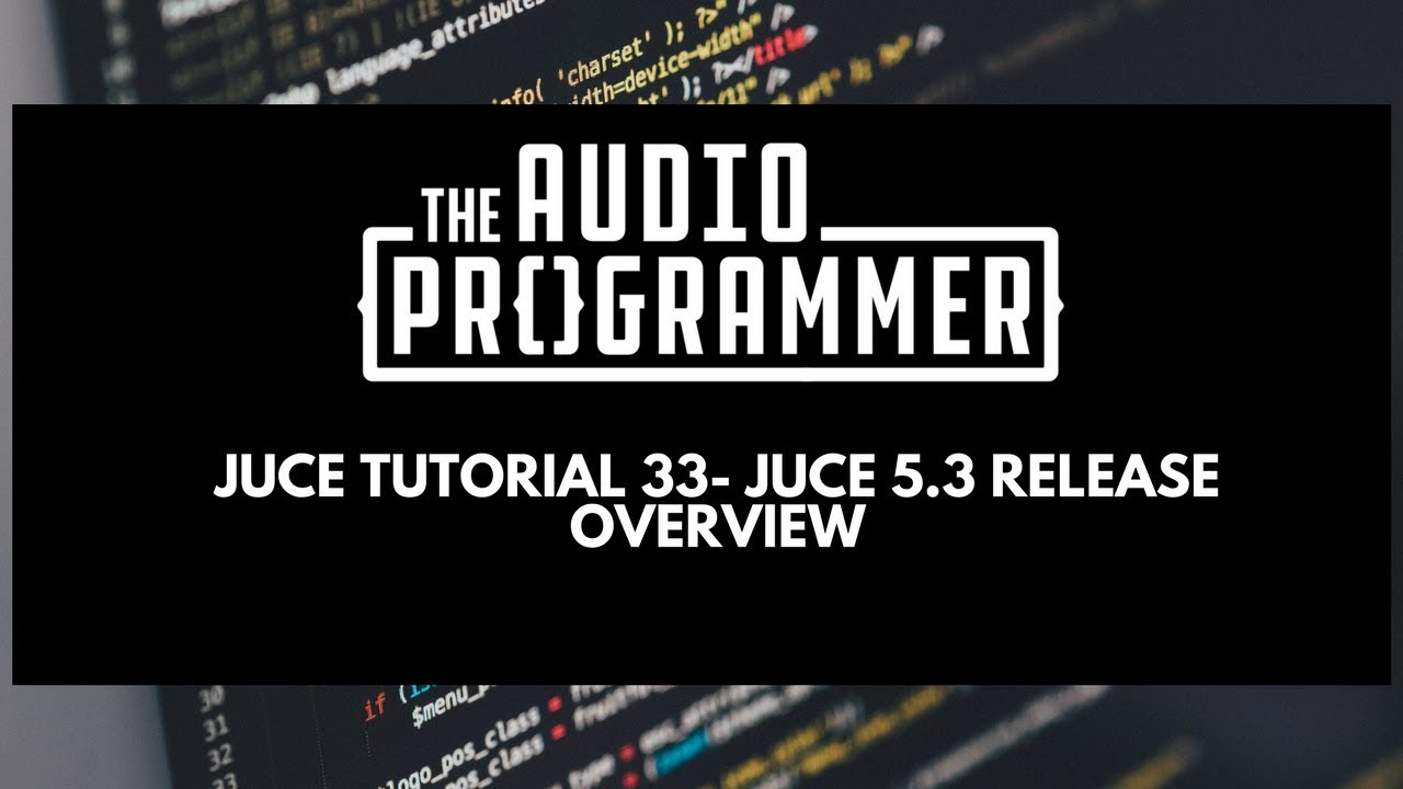 Juce Tutorial 33- Juce 5.3 Release Overview