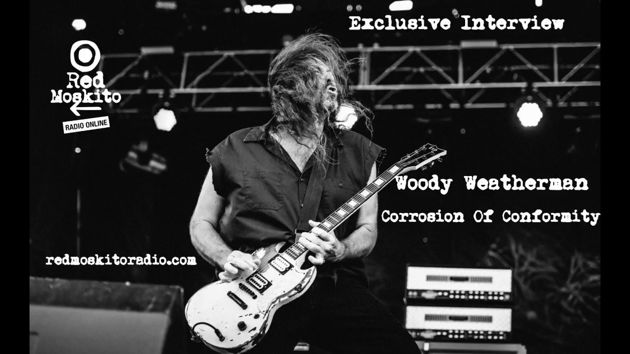 Exclusive Interview with Woody Weatherman - Corrosion Of Conformity - Red Moskito Radio