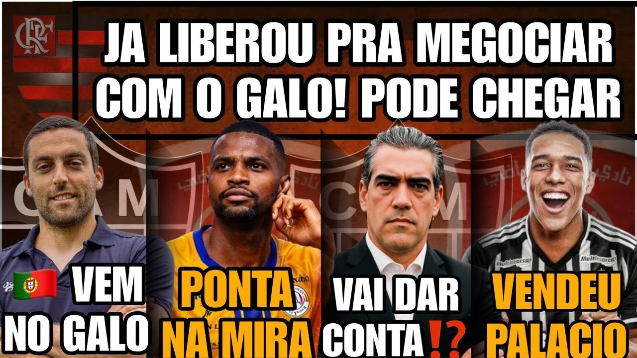🔥ARAUJO LIBEROU NEGOCIAR🛑PORTUGA NO GALO?🔥PONTA NA MIRA🤑VENDEU PALACIOS🚨VAI DAR CONTA GALO NOTÍCIAS