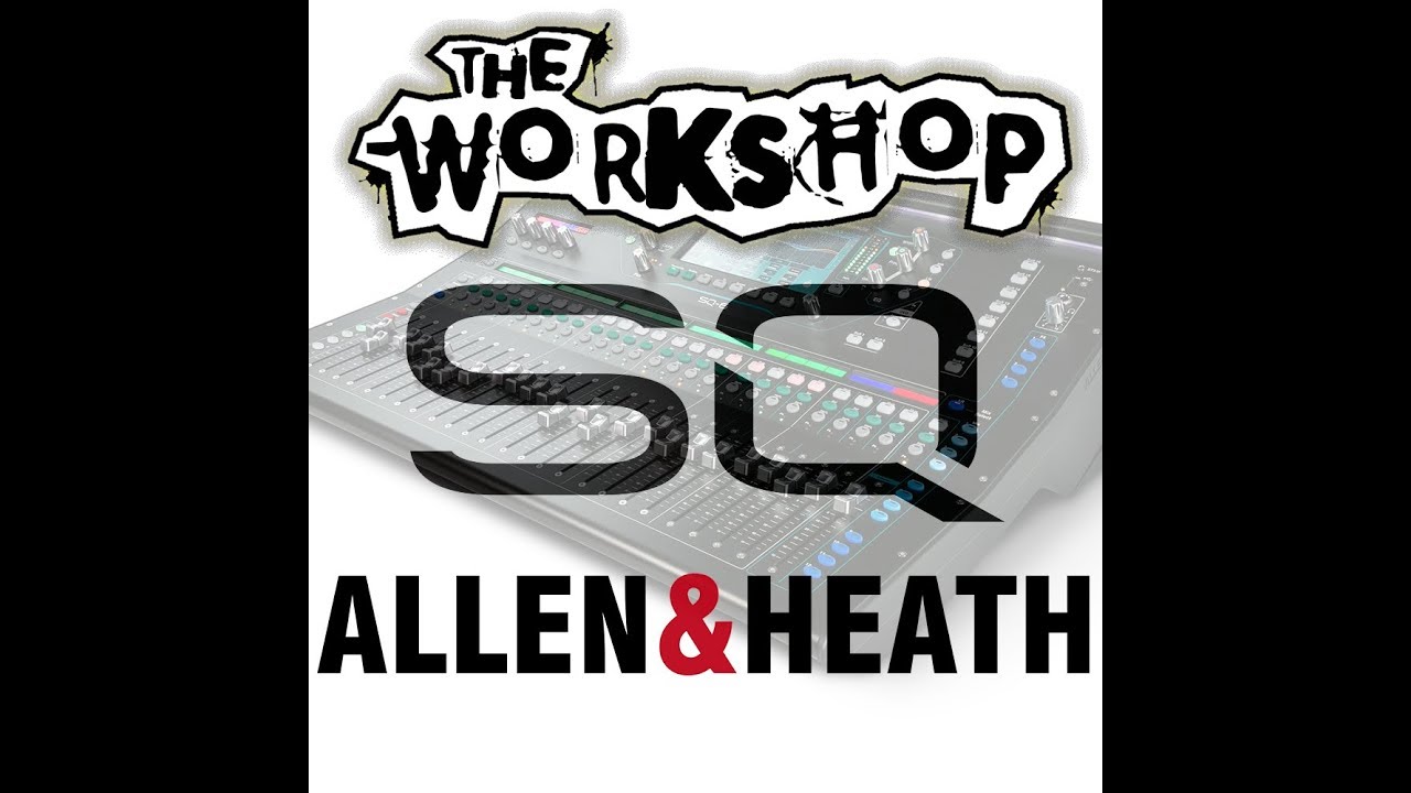 WORKSHOP ALLEN & HEATH - SQ SERIES - 19/08/2019